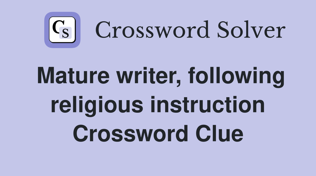 Mature writer, following religious instruction Crossword Clue Answers
